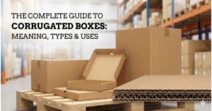 the complete guide to corrugated boxes
